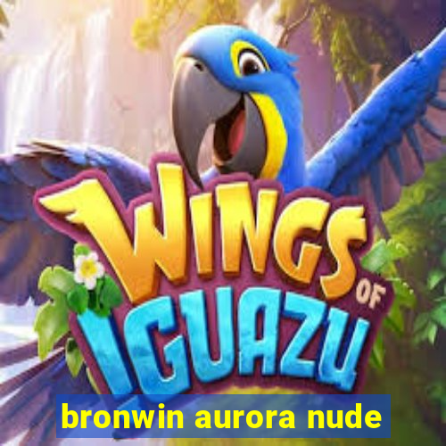 bronwin aurora nude